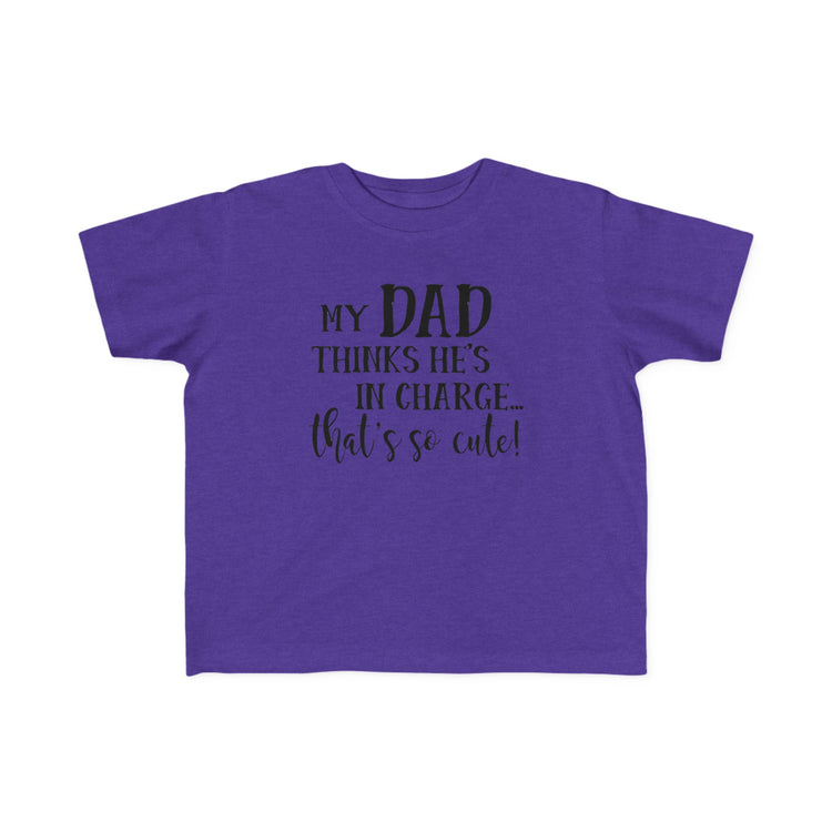 Toddler Tee - My Dad Thinks He's in Charge Design