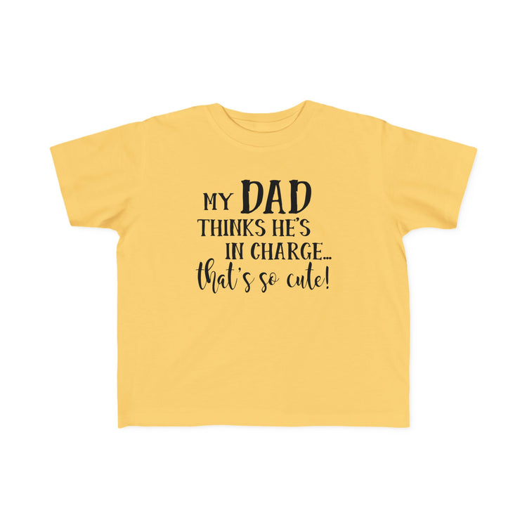 Toddler Tee - My Dad Thinks He's in Charge Design