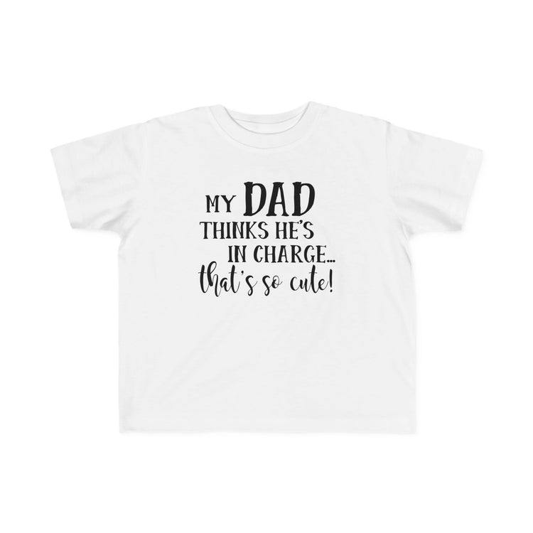 Toddler Tee - My Dad Thinks He's in Charge Design