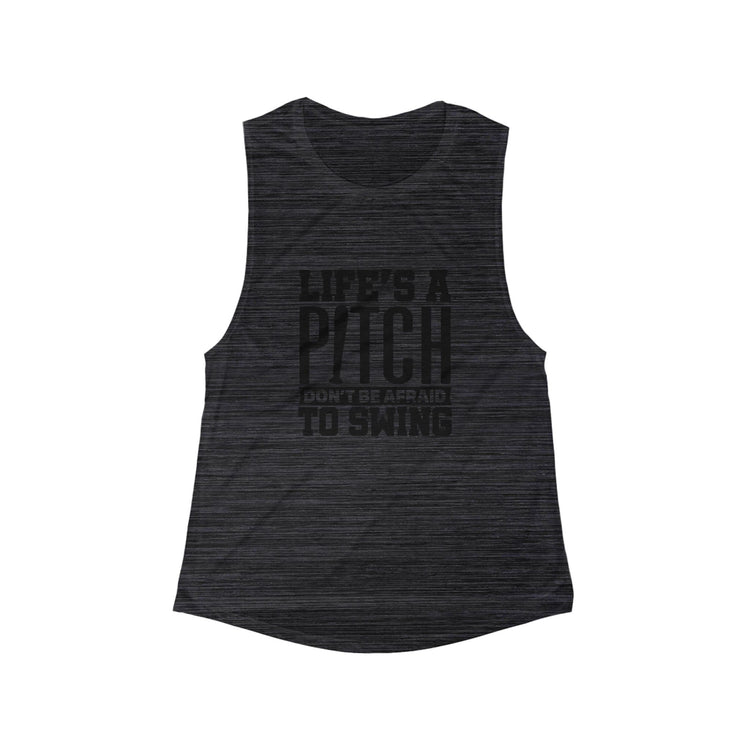 Flowy Muscle Tank - Life's a Pitch, Don't Be Afraid to Swing