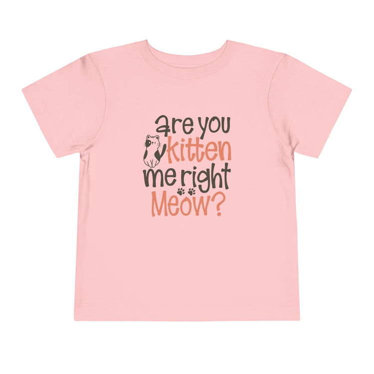 Cute Toddler Tee - "Are You Kitten Me Right Meow?"