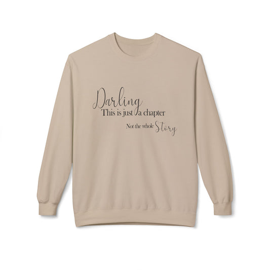 Inspirational Fleece Crewneck Sweatshirt - "Darling, This is Just a Chapter"