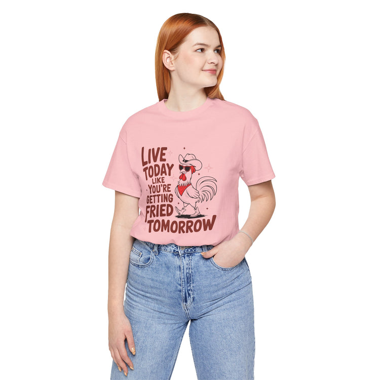 Funny Rooster Graphic Tee - Live Today Like You're Getting Fried Tomorrow