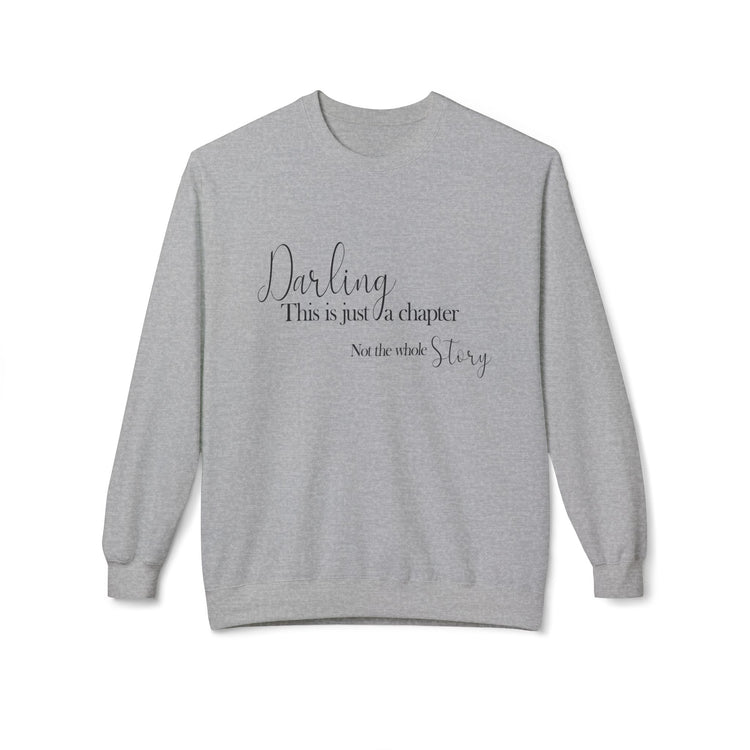 Inspirational Fleece Crewneck Sweatshirt - "Darling, This is Just a Chapter"