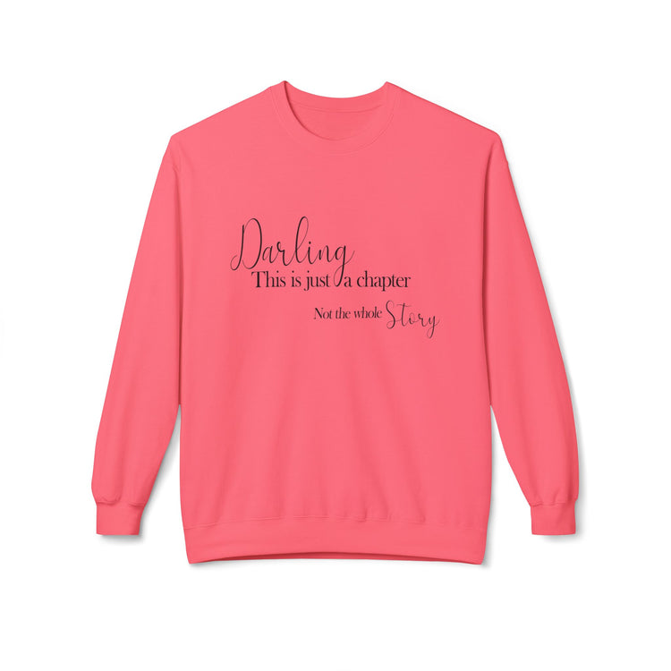 Inspirational Fleece Crewneck Sweatshirt - "Darling, This is Just a Chapter"