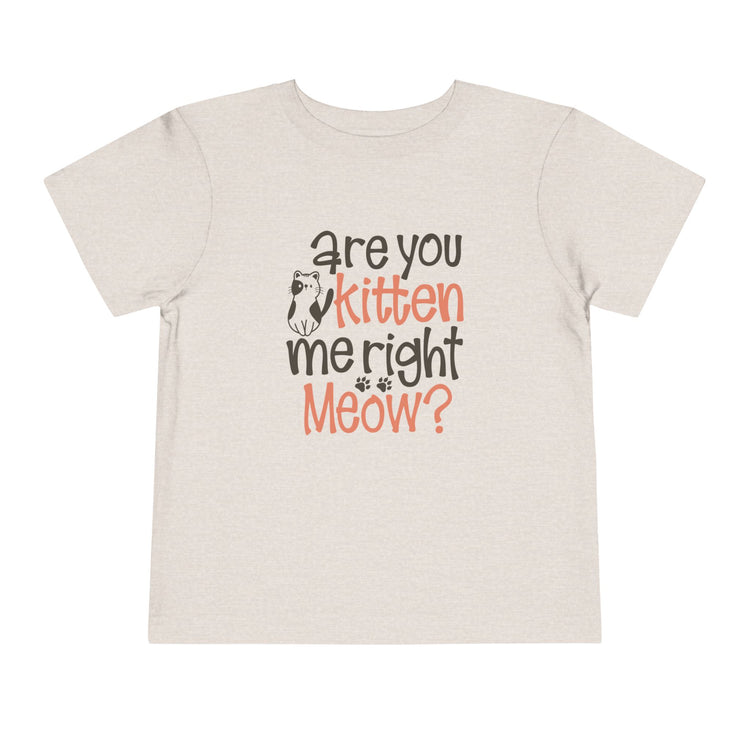 Cute Toddler Tee - "Are You Kitten Me Right Meow?"