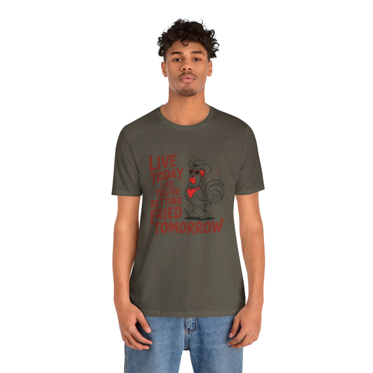 Funny Rooster Graphic Tee - Live Today Like You're Getting Fried Tomorrow