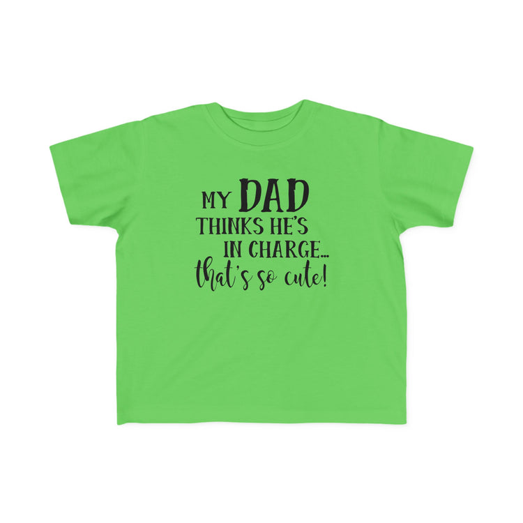 Toddler Tee - My Dad Thinks He's in Charge Design