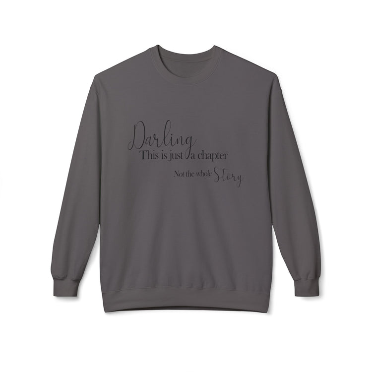 Inspirational Fleece Crewneck Sweatshirt - "Darling, This is Just a Chapter"