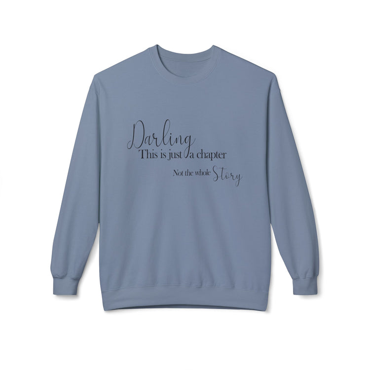 Inspirational Fleece Crewneck Sweatshirt - "Darling, This is Just a Chapter"