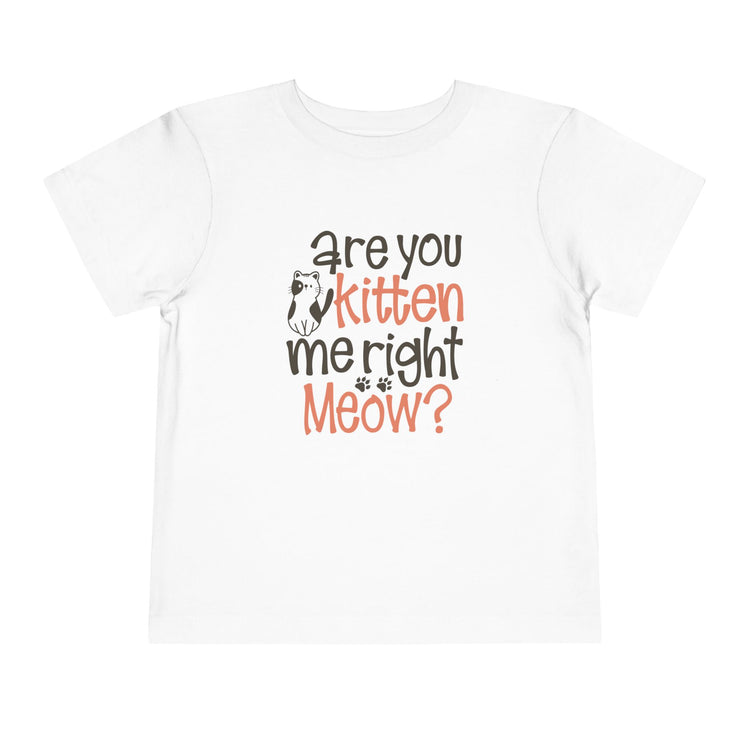 Cute Toddler Tee - "Are You Kitten Me Right Meow?"