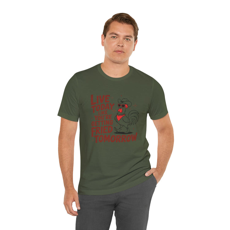 Funny Rooster Graphic Tee - Live Today Like You're Getting Fried Tomorrow