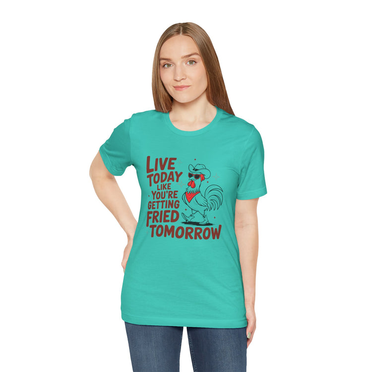 Funny Rooster Graphic Tee - Live Today Like You're Getting Fried Tomorrow