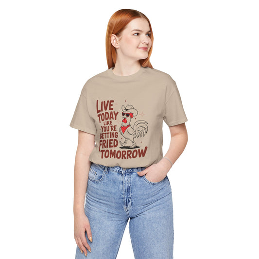 Funny Rooster Graphic Tee - Live Today Like You're Getting Fried Tomorrow