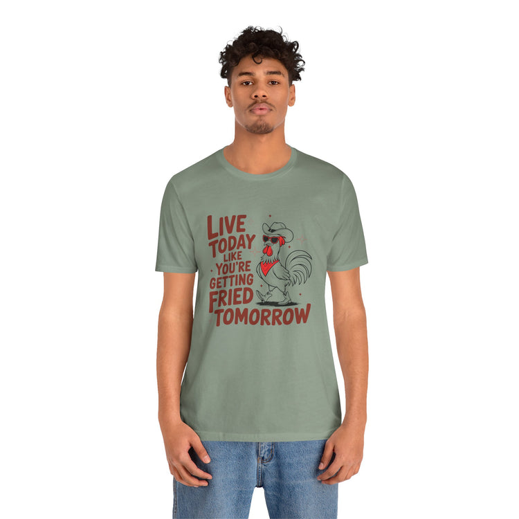 Funny Rooster Graphic Tee - Live Today Like You're Getting Fried Tomorrow