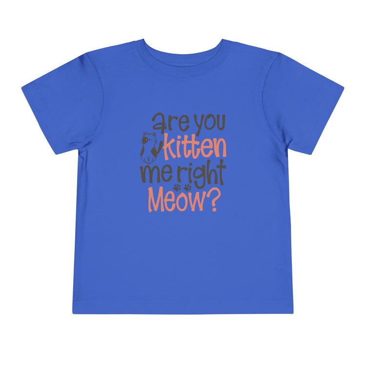 Cute Toddler Tee - "Are You Kitten Me Right Meow?"