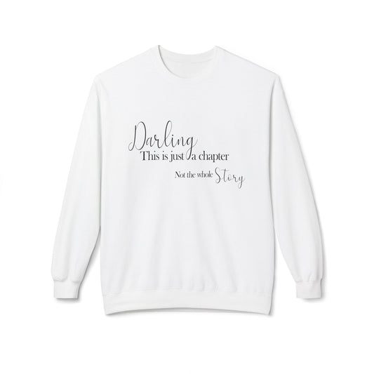 Inspirational Fleece Crewneck Sweatshirt - "Darling, This is Just a Chapter"