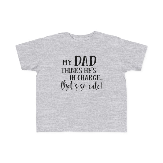 Toddler Tee - My Dad Thinks He's in Charge Design