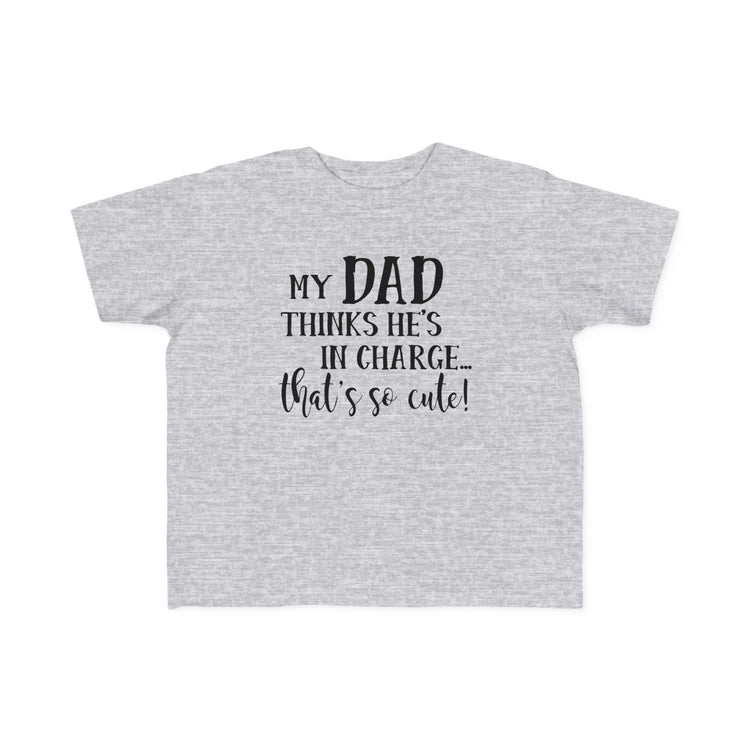 Toddler Tee - My Dad Thinks He's in Charge Design